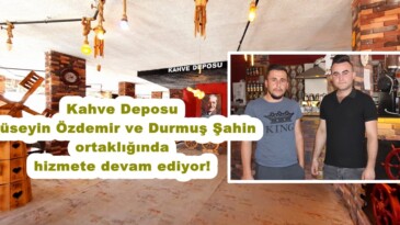 Kahve Deposu Hüseyin Özdemir ve Durmuş Şahin ortaklığında hizmete devam ediyor!