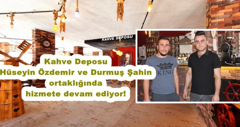Kahve Deposu Hüseyin Özdemir ve Durmuş Şahin ortaklığında hizmete devam ediyor!