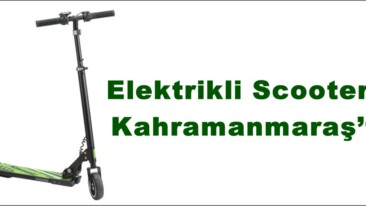 Elektrikli Scooterlar Kahramanmaraş’ta!