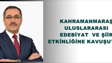 KAHRAMANMARAŞ ULUSLARARASI EDEBİYAT  VE ŞİİR ETKİNLİĞİNE KAVUŞUYOR!