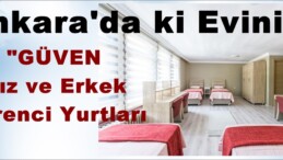 Ankara’da ki Eviniz; “GÜVEN Kız ve Erkek Öğrenci Yurtları.