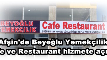 Afşin’de Beyoğlu Yemekçilik Cafe ve Restaurant hizmete açıldı!