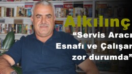 Alkılınç, “Servis Aracı Esnafı ve Çalışanları zor durumda”