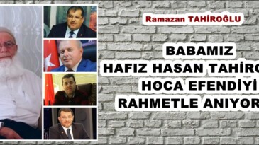 BABAMIZ HAFIZ HASAN TAHİROĞLU HOCA EFENDİYİ RAHMETLE ANIYORUZ