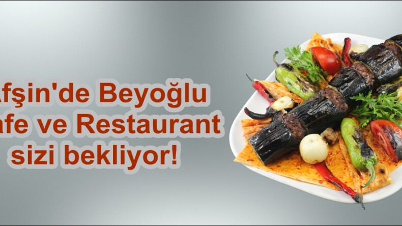 Afşin’de Beyoğlu Cafe ve Restaurant sizi bekliyor!