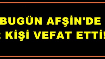 Afşin’de Bugün 2 Kişi vefat etti.