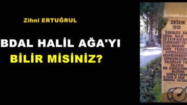 ABDAL HALİL AĞA’YI BİLİR MİSİNİZ?