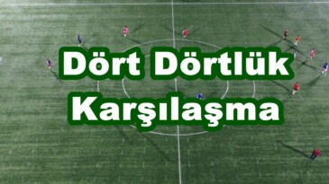 Dört Dörtlük Karşılaşma!