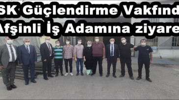 TSK Güçlendirme Vakfından Afşinli İş Adamına ziyaret!