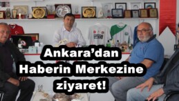 Ankara’dan Haberin Merkezine ziyaret!