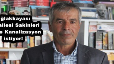 Oğlakkayası Mahallesi Sakinleri Yol ve Kanalizasyon istiyor!