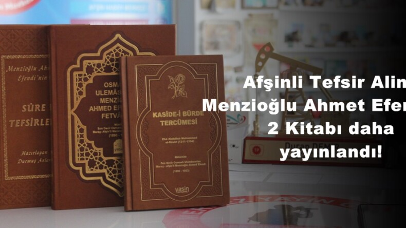 Afşinli Tefsir Alimi Menzioğlu Ahmet Efendinin 2 Kitabı daha yayınlandı!