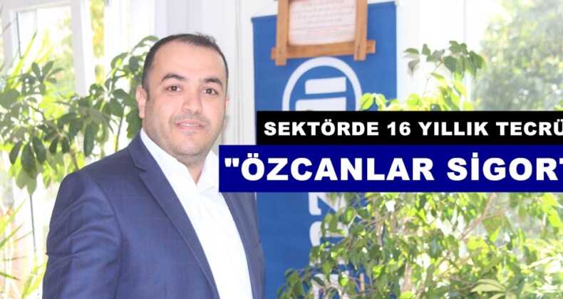 Sigortacılıkta 16 Yıllık Tecrübe; “ÖZCANLAR SİGORTA”