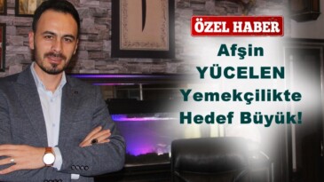 Afşin YÜCELEN Yemekçilikte Hedef Büyük!