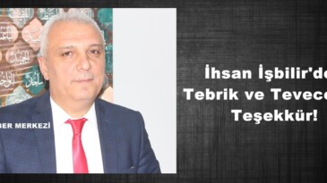 İhsan İşbilir’den Tebrik ve Teveccühe Teşekkür!