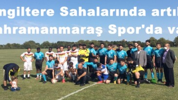 İngiltere Sahalarında artık Kahramanmaraş Spor’da var!