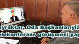 Bayraktar, Oda Başkanlarıyla Telekonferans görüşmesi yaptı!