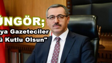 Güngör; “Dünya Gazeteciler Günü Kutlu Olsun”