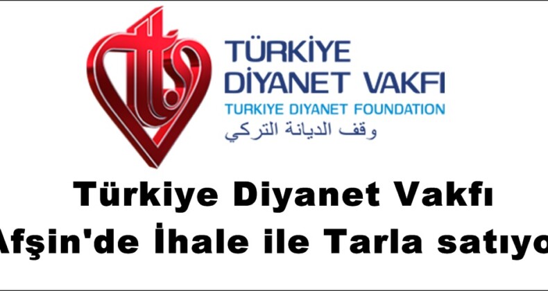 Türkiye Diyanet Vakfı Afşin’de İhale ile Tarla satıyor!