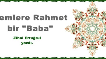 Alemlere Rahmet bir “Baba”