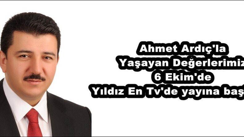 Ahmet Ardıç’la Yaşayan Değerlerimiz 6 Ekim’de Yıldız En Tv’de yayına başlıyor!