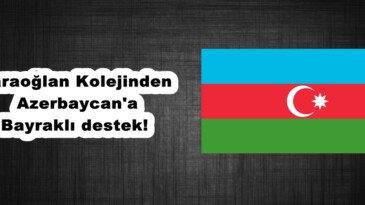 Karaoğlan Kolejinden Azerbaycan’a Bayraklı destek!