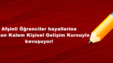 Afşinli Öğrenciler hayallerine Kurşun Kalem Kişisel Gelişim Kursuyla kavuşuyor!