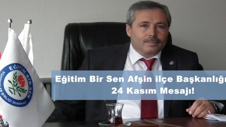 Eğitim Bir Sen Afşin ilçe Başkanlığından 24 Kasım Mesajı!