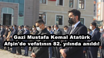 Gazi Mustafa Kemal Atatürk Afşin’de vefatının 82. yılında anıldı!