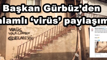 Başkan Gürbüz’den anlamlı ‘virüs’ paylaşımı