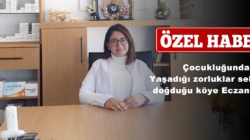 Çocukluğunda Yaşadığı zorluklar sebebiyle doğduğu köye Eczane açtı!