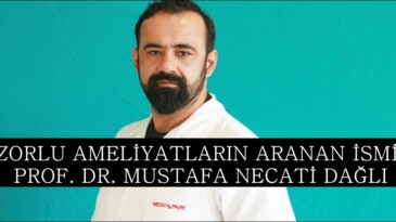 ZORLU AMELİYATLARIN ARANAN İSMİ: PROF. DR. MUSTAFA NECATİ DAĞLI