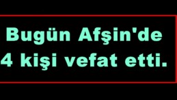 Afşin’de 4 kişi vefat etti.