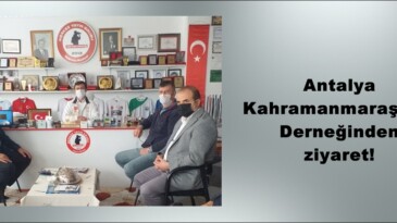 Antalya Kahramanmaraşlılar Derneğinden ziyaret!