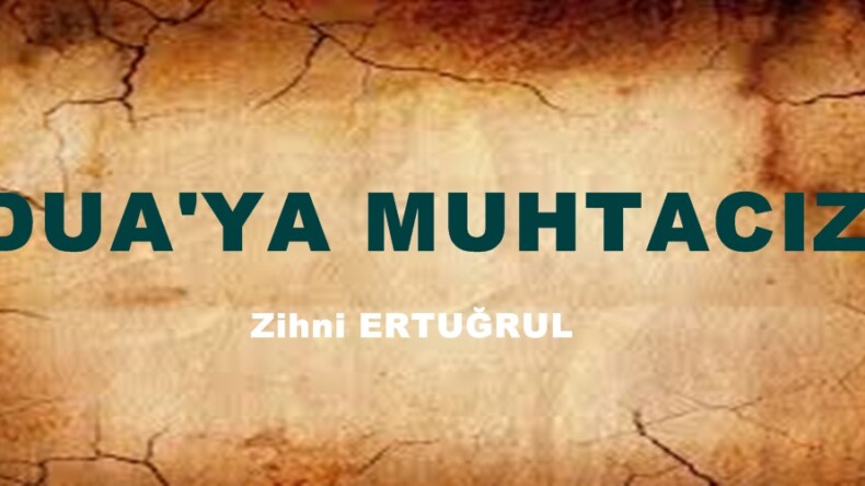 DUA’YA MUHTACIZ!