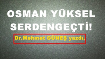 OSMAN YÜKSEL SERDENGEÇTİ!