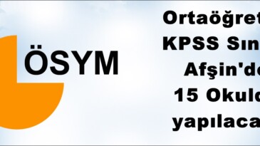 Ortaöğretim KPSS Sınavı Afşin’de 15 Okulda yapılacak!