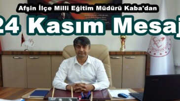 Afşin İlçe Milli Eğitim Müdürü Kaba’dan 24 Kasım Mesajı!