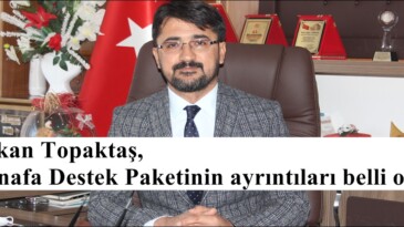 Başkan Topaktaş, “Esnafa Destek Paketinin ayrıntıları belli oldu”