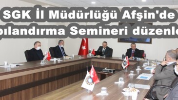 SGK İl Müdürlüğü Afşin’de Yapılandırma Semineri düzenledi!