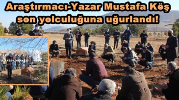 Araştırmacı-Yazar Mustafa Köş son yolculuğuna uğurlandı!