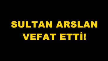 Sultan Arslan vefat etti.