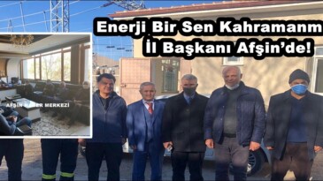 Enerji Bir Sen Kahramanmaraş İl Başkanı Afşin’de!