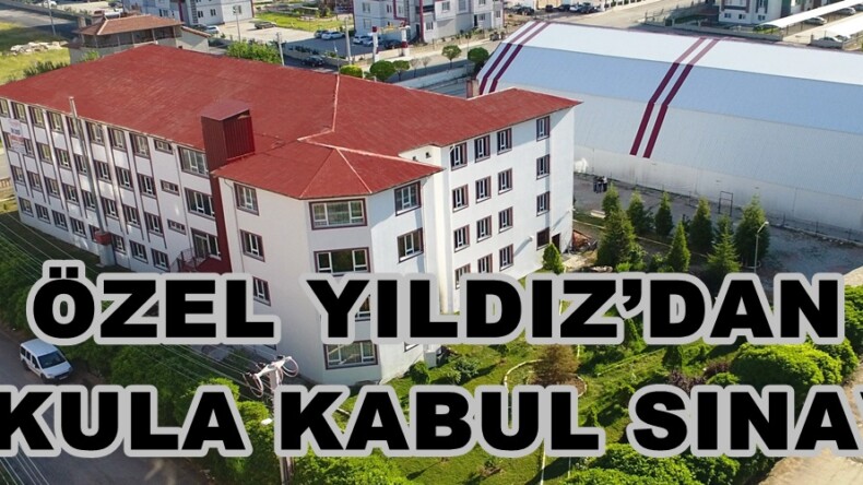 ÖZEL YILDIZ’DAN OKULA KABUL SINAVI