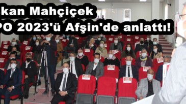 Başkan Mahçiçek EXPO 2023’ü Afşin’de anlattı!