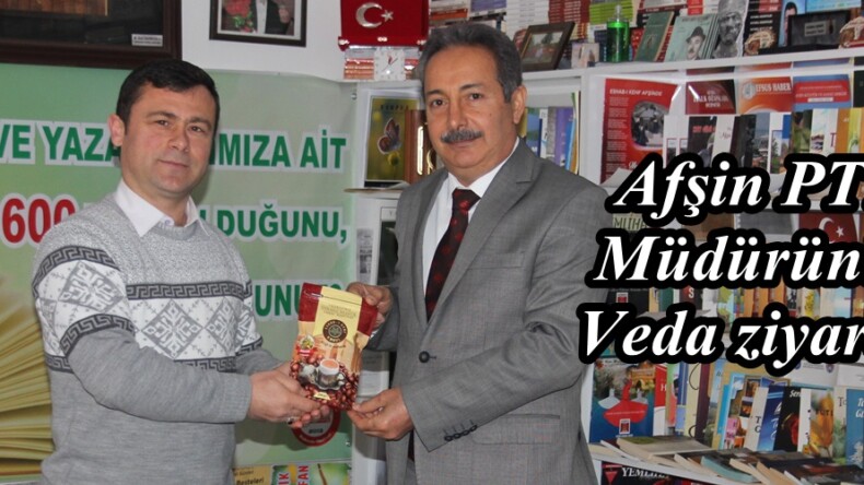 Afşin PTT Müdüründe Veda ziyareti!