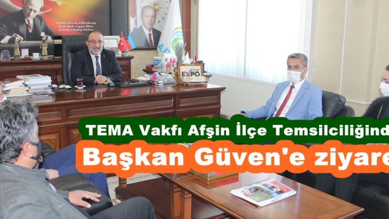 TEMA Vakfı Afşin İlçe Temsilciliğinden Başkan Güven’e ziyaret!