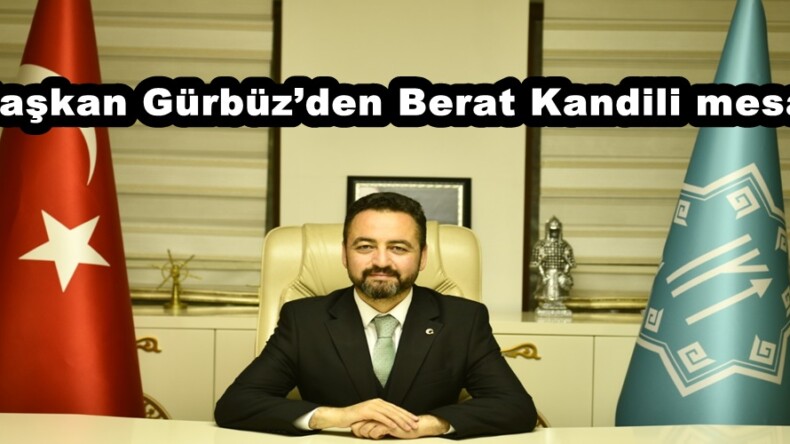 Başkan Gürbüz’den Berat Kandili mesajı!