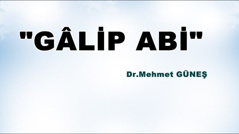 “GÂLİP ABİ”