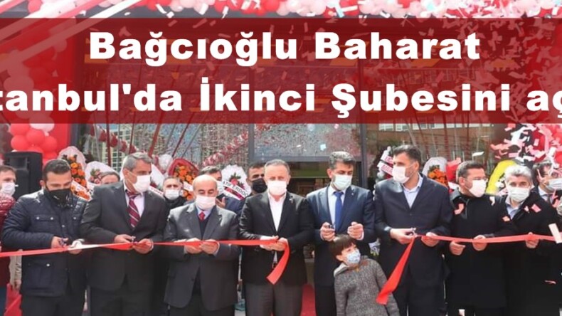 BAĞCIOĞLU BAHARAT İstanbul’da İkinci Şubesini açtı!